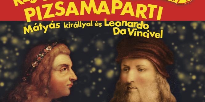 Pizsamaparti Da Vincivel Mátyás udvarában