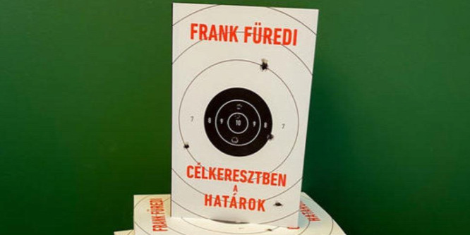 Megjelent Frank Füredi Célkeresztben a határok című könyve