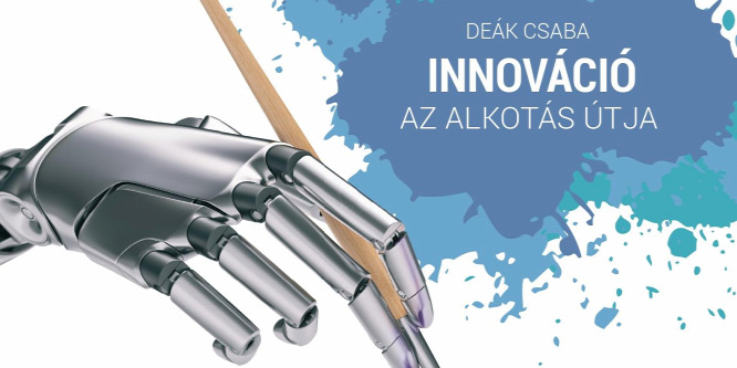 Gyakorlatorientált új tudásanyaggal erősödik a hazai innovációs szemléletformálás és szakemberképzés