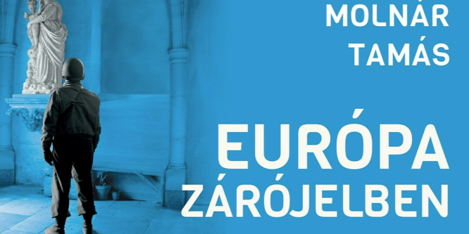Megjelent magyarul Molnár Tamás Európa zárójelben című könyve